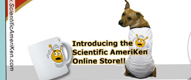 NOW IS YOUR OPPORTUNITY! Scientific AmeriKen is proud to announce the opening of the Scientific AmeriKen Online Mall! Purchase your mug, t-shirt, or clock today!