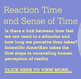 Linking Reaction Time and Sense of Time - Scientific AmeriKen Explores the links!