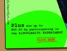 Help Scientific AmeriKen out and help yourself out too! Win $50.00 as you try your luck at SINGULARITY!
